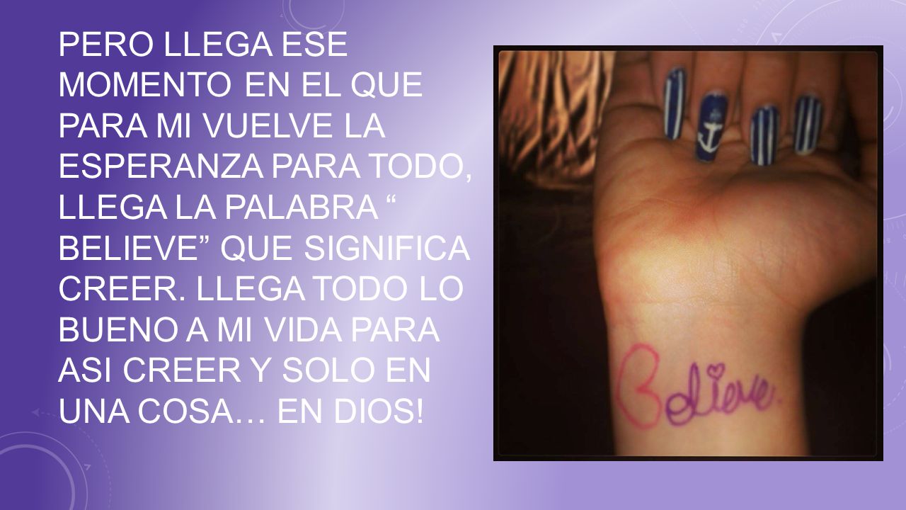 Pero llega ese momento en el que para mi vuelve la esperanza para todo, llega la palabra believe que significa creer.