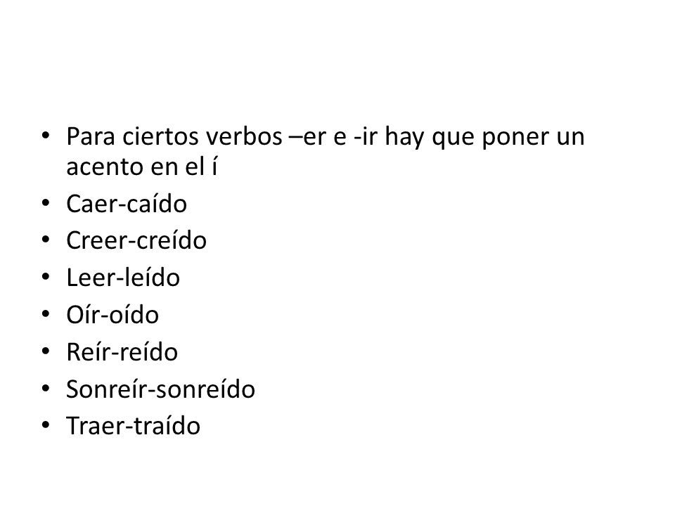 Para ciertos verbos –er e -ir hay que poner un acento en el í
