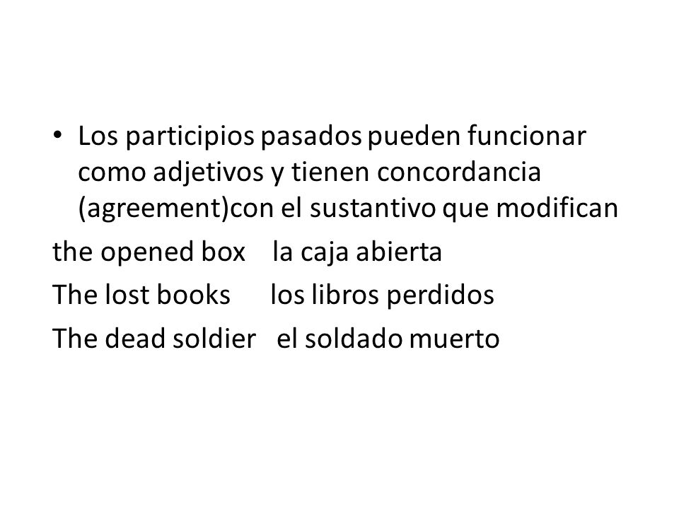 Los participios pasados pueden funcionar como adjetivos y tienen concordancia (agreement)con el sustantivo que modifican