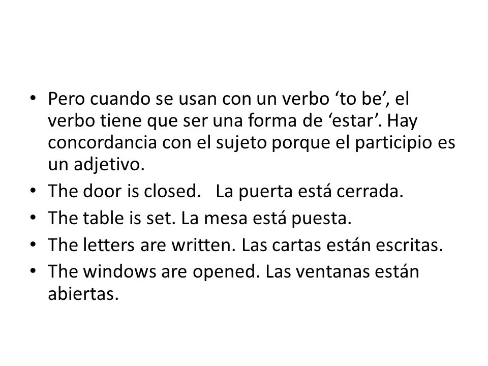 Pero cuando se usan con un verbo ‘to be’, el verbo tiene que ser una forma de ‘estar’. Hay concordancia con el sujeto porque el participio es un adjetivo.
