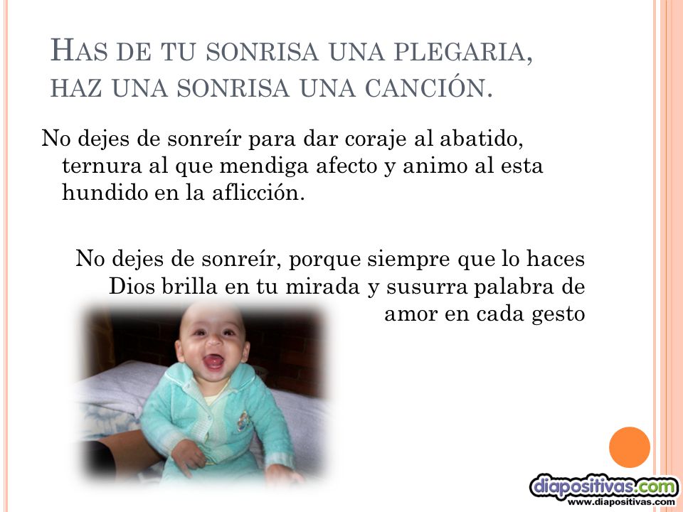 Has de tu sonrisa una plegaria, haz una sonrisa una canción.