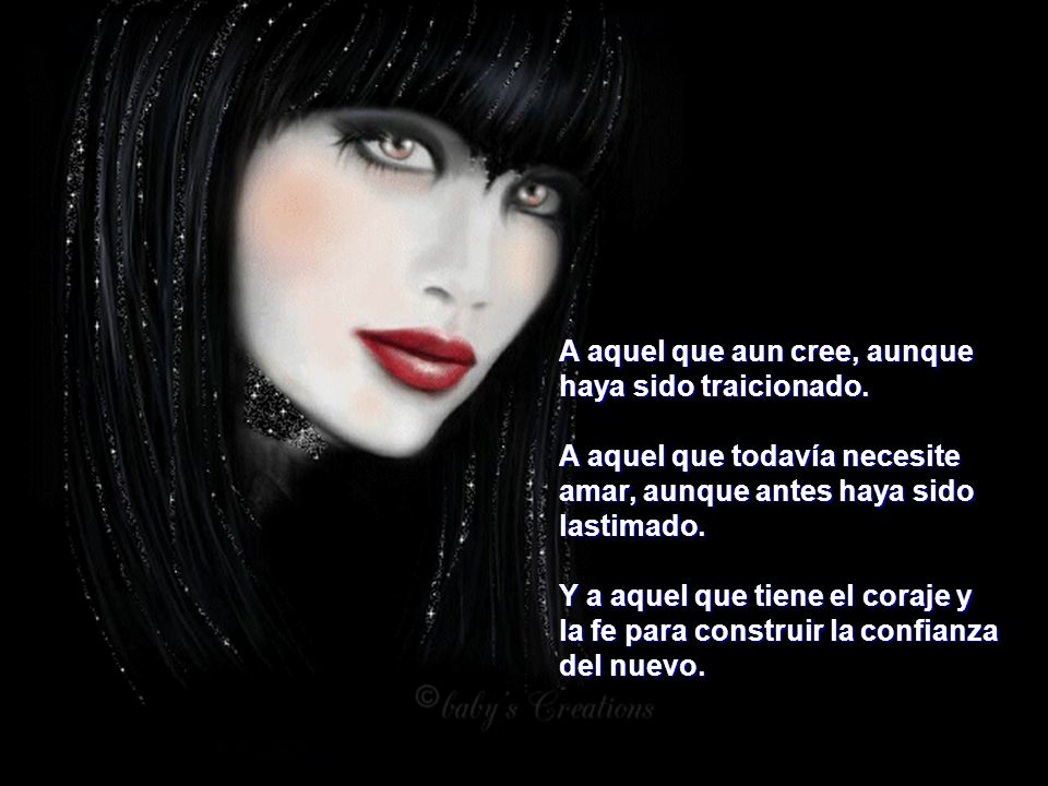A aquel que aun cree, aunque haya sido traicionado.