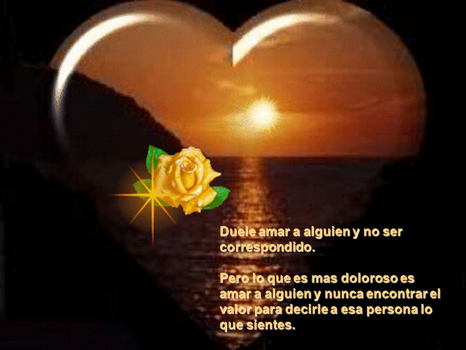 Duele amar a alguien y no ser correspondido.