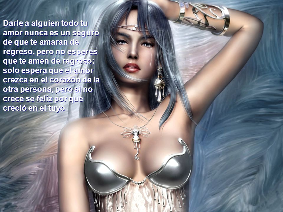 Darle a alguien todo tu amor nunca es un seguro de que te amaran de regreso, pero no esperes que te amen de regreso; solo espera que el amor crezca en el corazón de la otra persona, pero si no crece se feliz por que creció en el tuyo