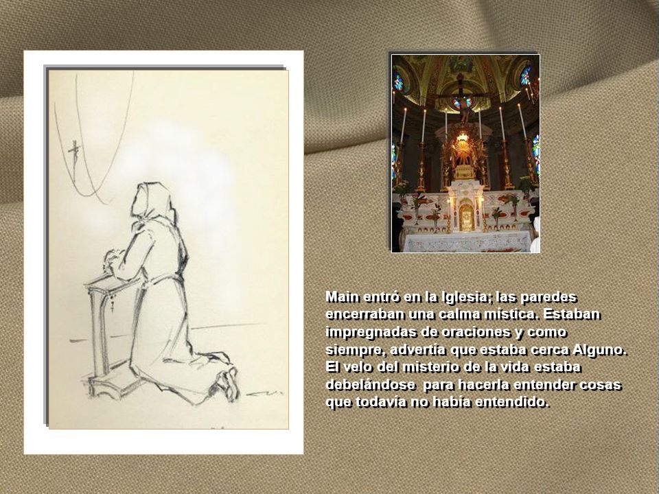 Main entró en la Iglesia; las paredes encerraban una calma mística