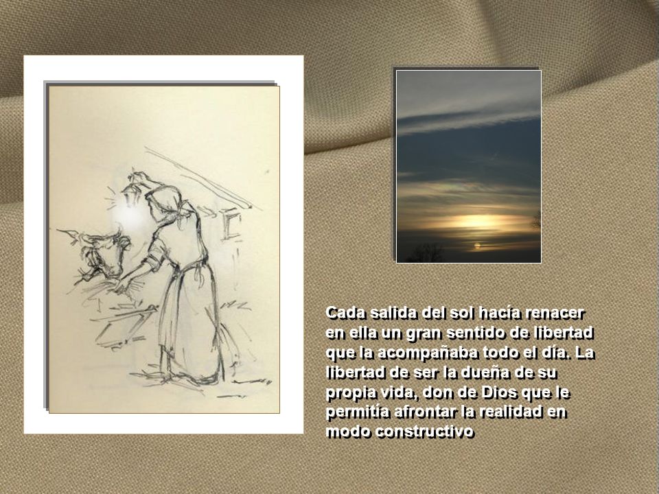 Cada salida del sol hacía renacer en ella un gran sentido de libertad que la acompañaba todo el día.