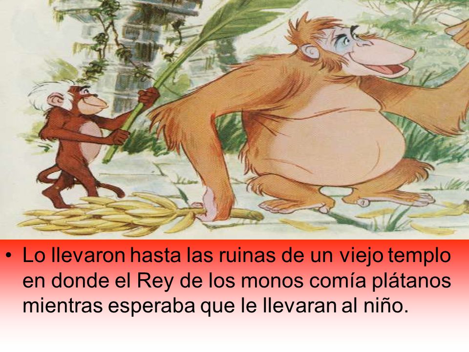 Lo llevaron hasta las ruinas de un viejo templo en donde el Rey de los monos comía plátanos mientras esperaba que le llevaran al niño.