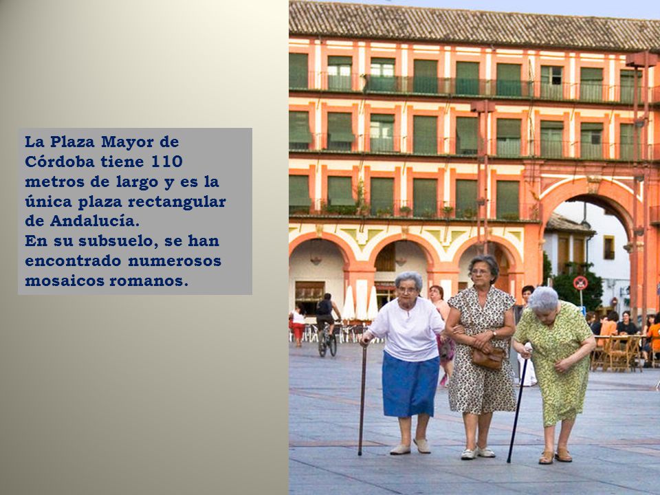 La Plaza Mayor de Córdoba tiene 110 metros de largo y es la única plaza rectangular de Andalucía.