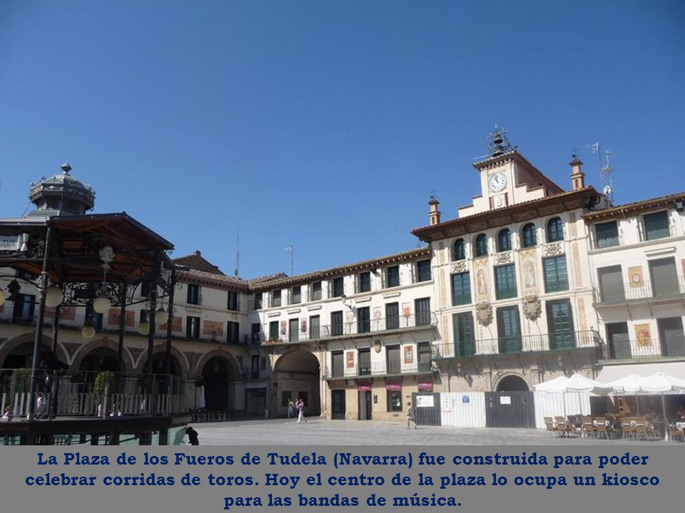 La Plaza de los Fueros de Tudela (Navarra) fue construida para poder celebrar corridas de toros.