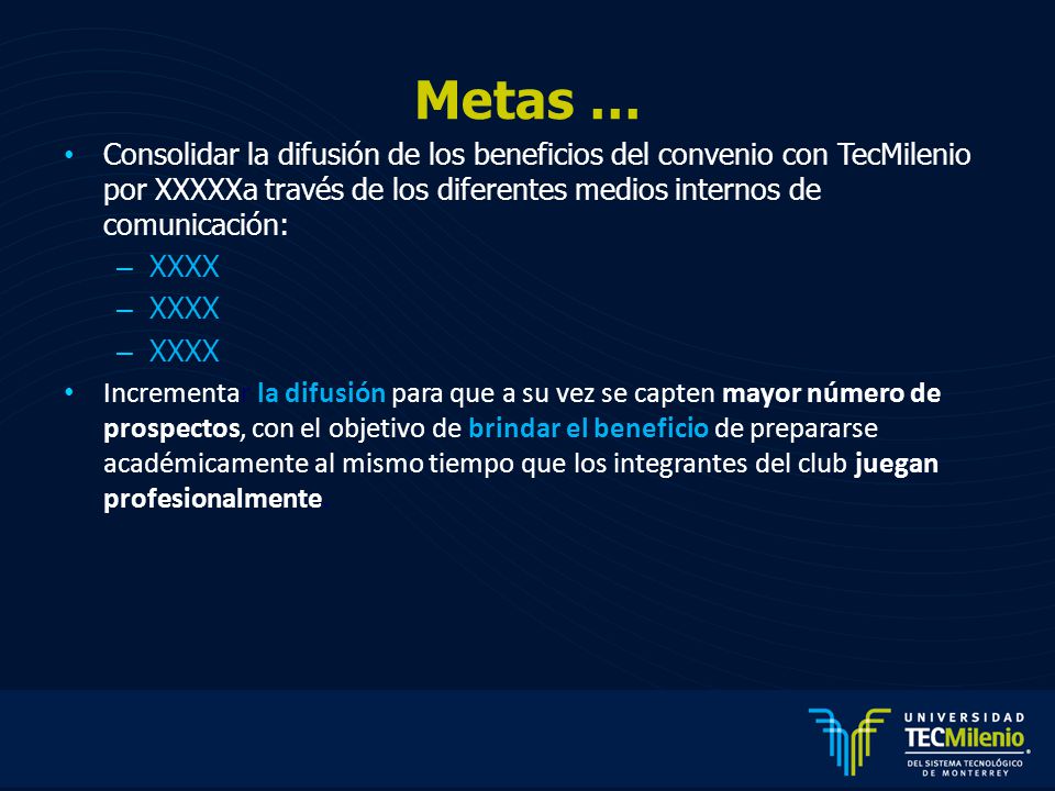 Metas … Consolidar la difusión de los beneficios del convenio con TecMilenio por XXXXXa través de los diferentes medios internos de comunicación: