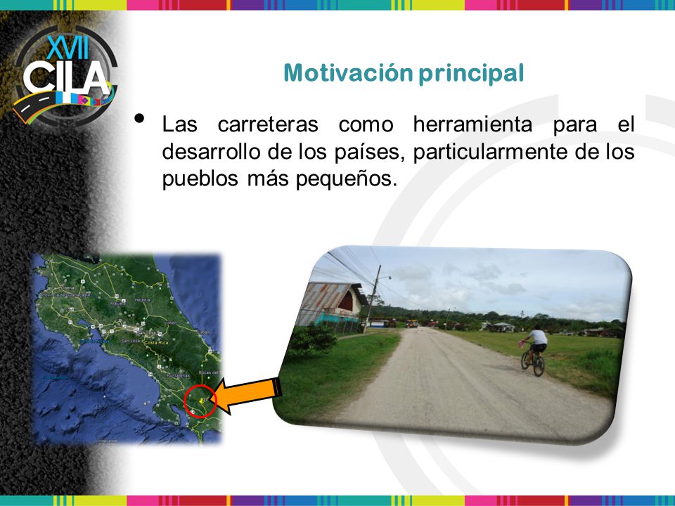 Motivación principal Las carreteras como herramienta para el desarrollo de los países, particularmente de los pueblos más pequeños.