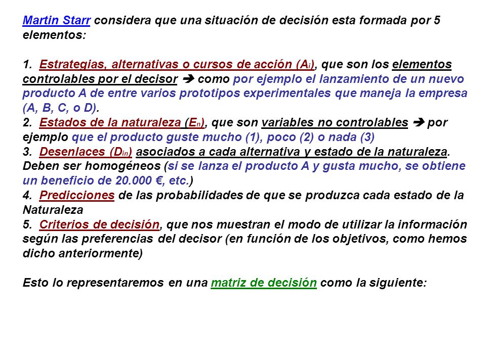 Martin Starr considera que una situación de decisión esta formada por 5 elementos: