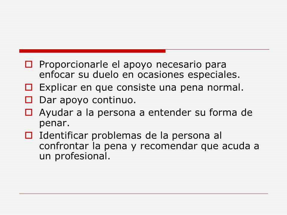 Proporcionarle el apoyo necesario para enfocar su duelo en ocasiones especiales.