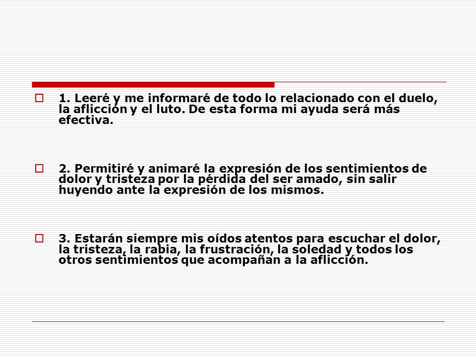 1. Leeré y me informaré de todo lo relacionado con el duelo, la aflicción y el luto. De esta forma mi ayuda será más efectiva.