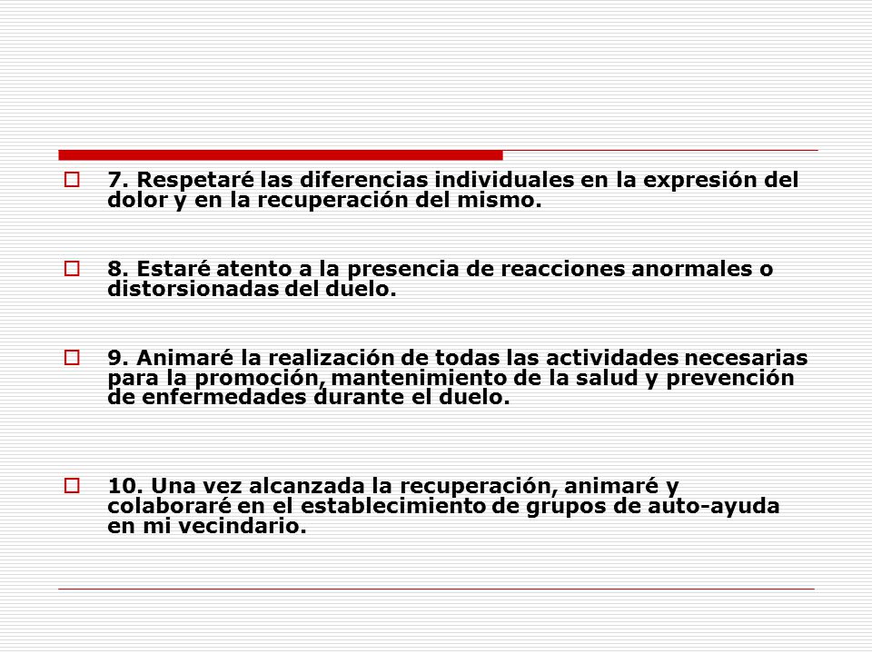 7. Respetaré las diferencias individuales en la expresión del dolor y en la recuperación del mismo.