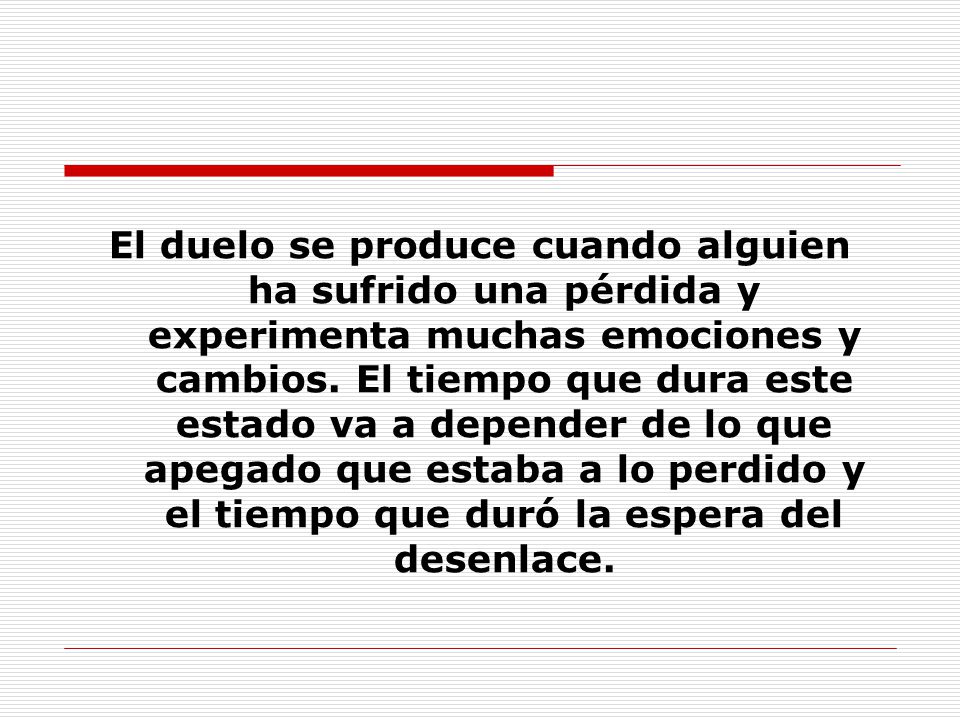 El duelo se produce cuando alguien ha sufrido una pérdida y experimenta muchas emociones y cambios.