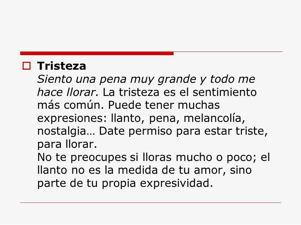 Tristeza Siento una pena muy grande y todo me hace llorar