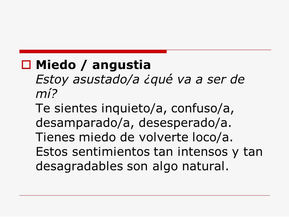 Miedo / angustia Estoy asustado/a ¿qué va a ser de mí