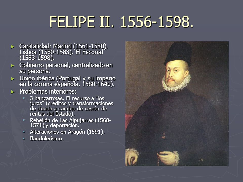 FELIPE II Capitalidad: Madrid ( ). Lisboa ( ). El Escorial ( ).