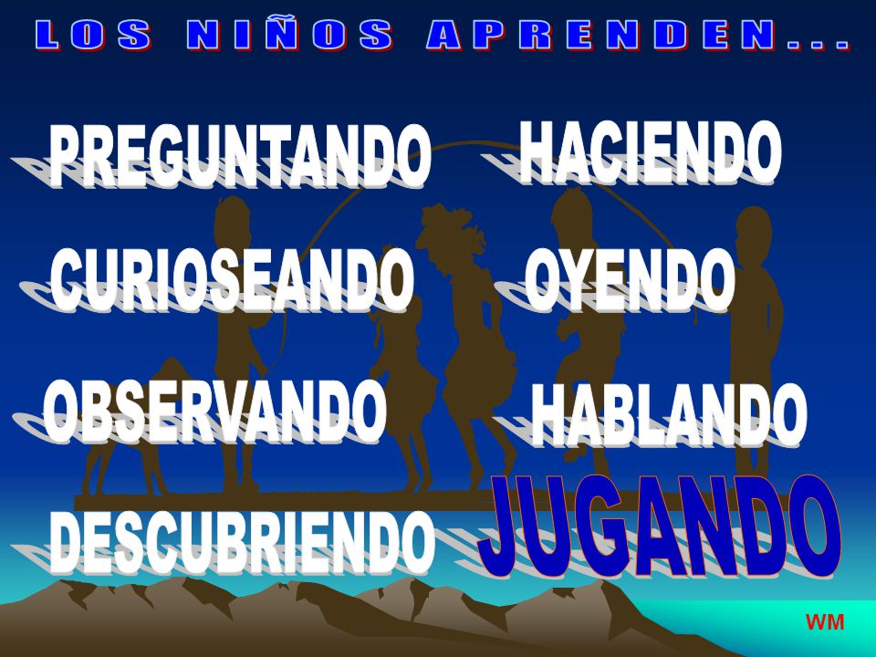 PREGUNTANDO HACIENDO CURIOSEANDO OYENDO OBSERVANDO HABLANDO JUGANDO