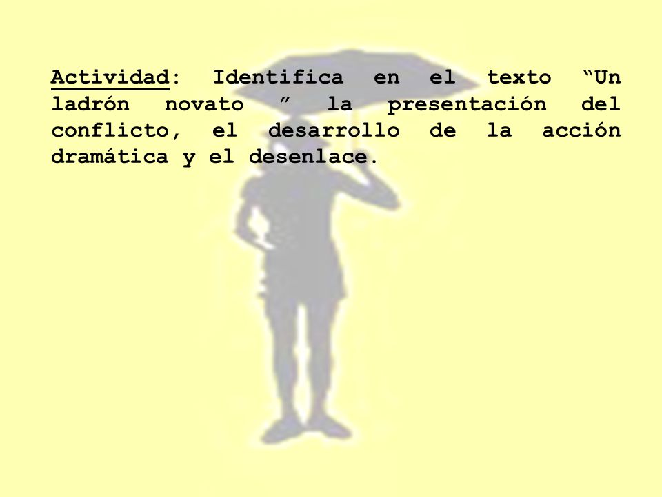 Actividad: Identifica en el texto Un ladrón novato la presentación del conflicto, el desarrollo de la acción dramática y el desenlace.