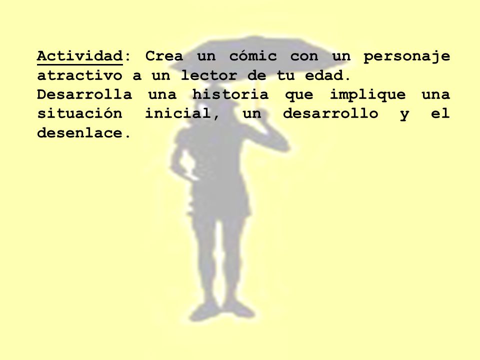 Actividad: Crea un cómic con un personaje atractivo a un lector de tu edad.