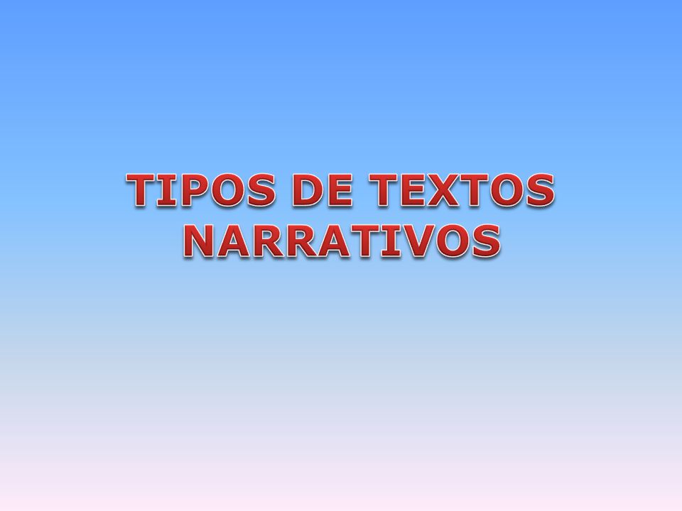 TIPOS DE TEXTOS NARRATIVOS