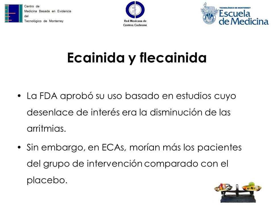 Ecainida y flecainida La FDA aprobó su uso basado en estudios cuyo desenlace de interés era la disminución de las arritmias.