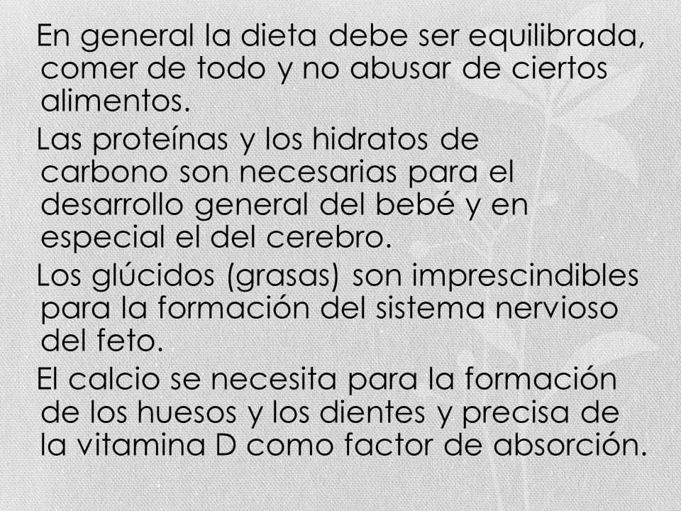 En general la dieta debe ser equilibrada, comer de todo y no abusar de ciertos alimentos.