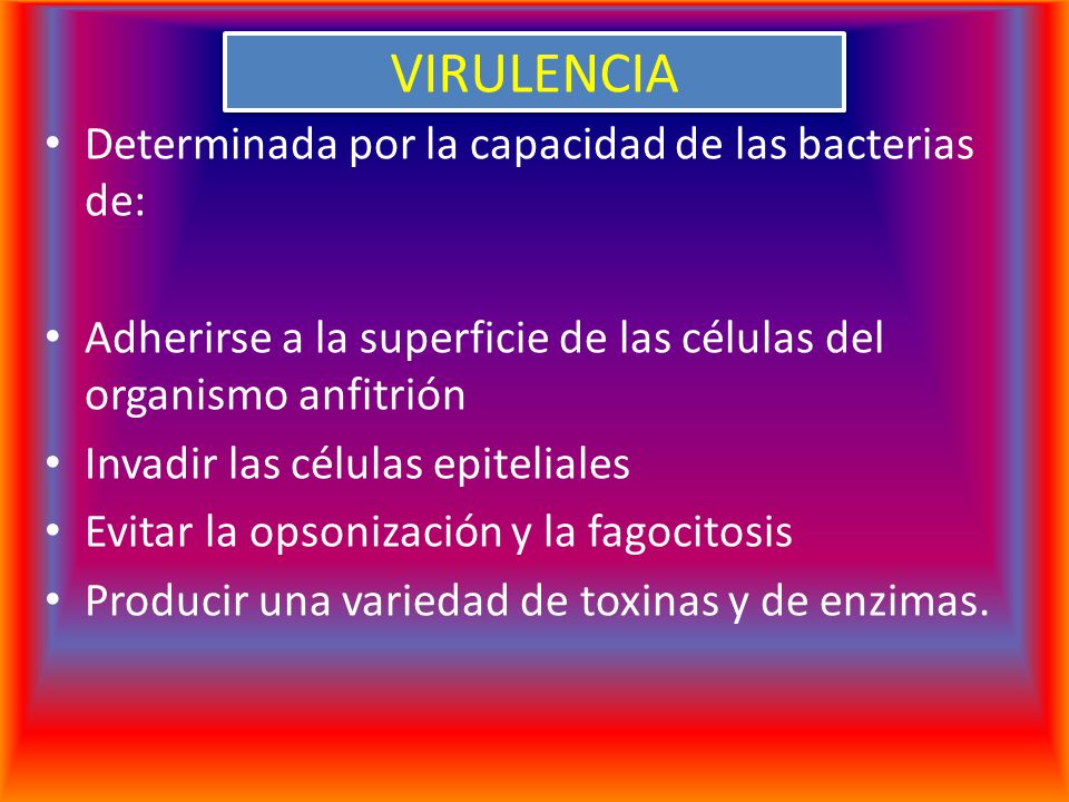 VIRULENCIA Determinada por la capacidad de las bacterias de: