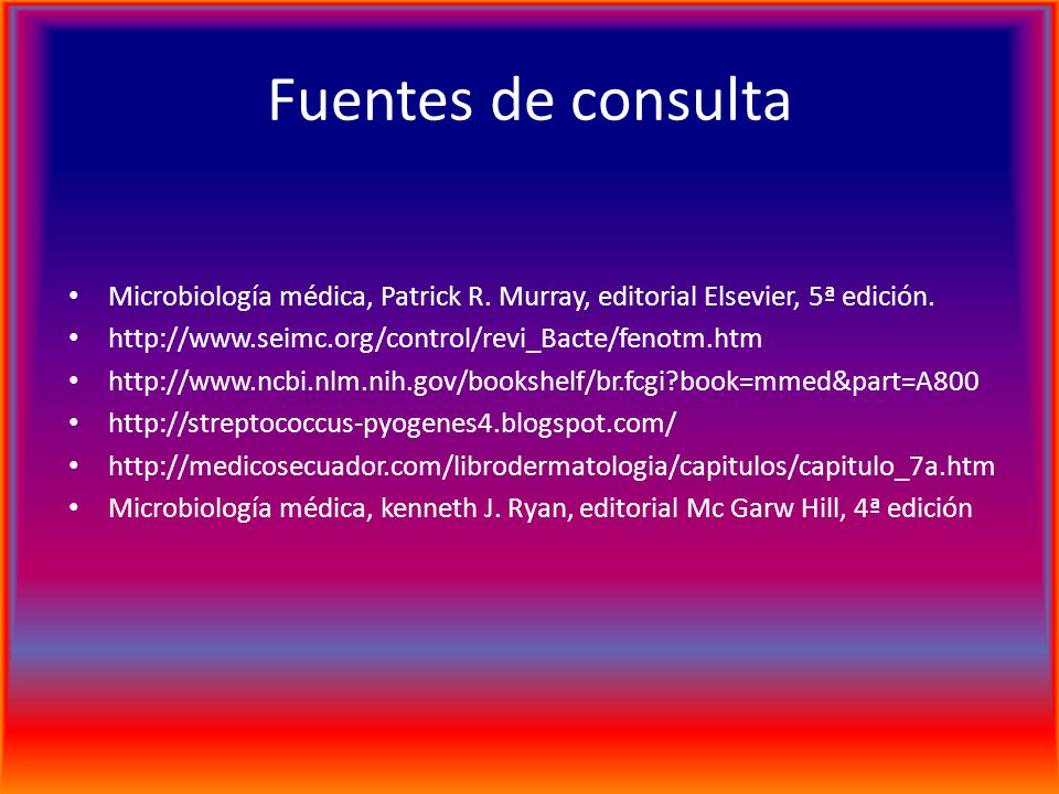 Fuentes de consulta Microbiología médica, Patrick R. Murray, editorial Elsevier, 5ª edición.