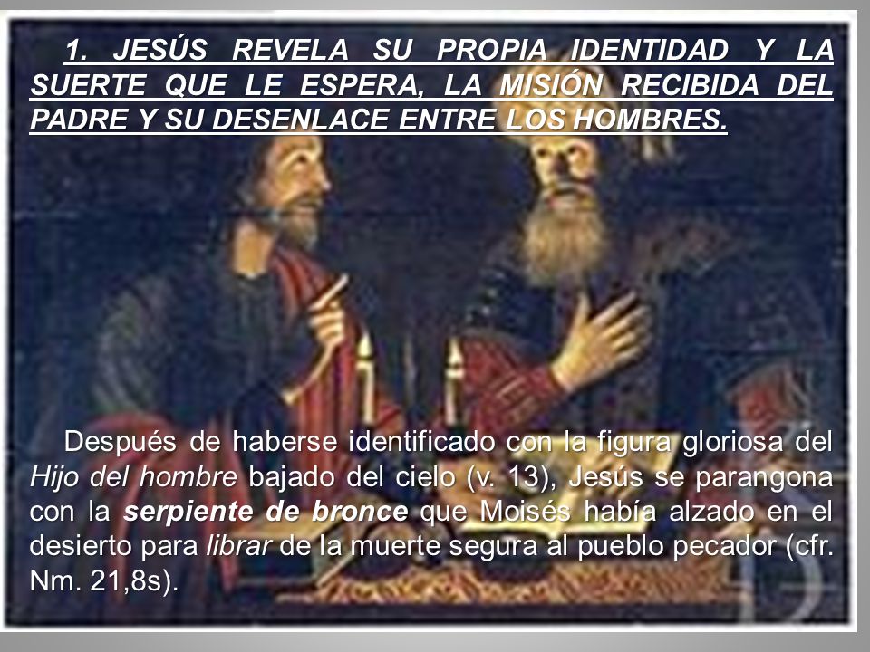 1. JESÚS REVELA SU PROPIA IDENTIDAD Y LA SUERTE QUE LE ESPERA, LA MISIÓN RECIBIDA DEL PADRE Y SU DESENLACE ENTRE LOS HOMBRES.