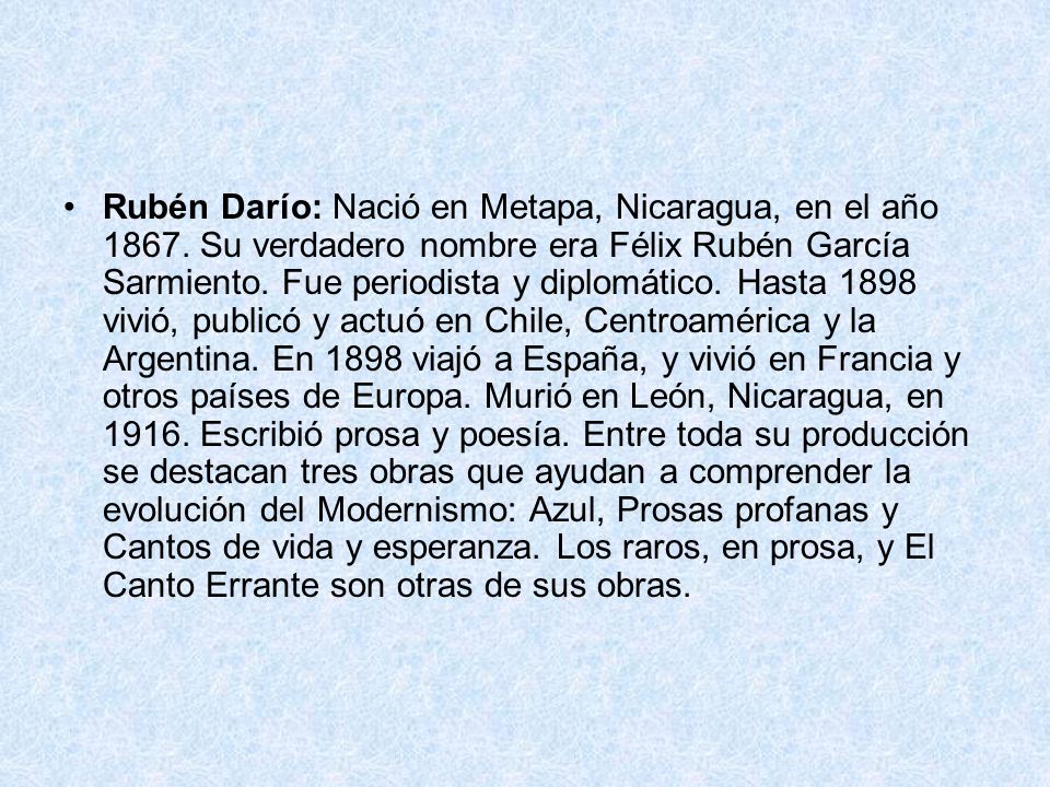 Rubén Darío: Nació en Metapa, Nicaragua, en el año 1867