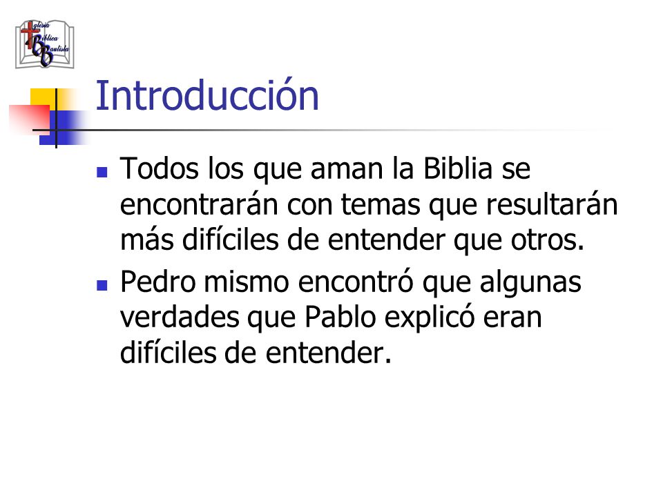 Introducción Todos los que aman la Biblia se encontrarán con temas que resultarán más difíciles de entender que otros.