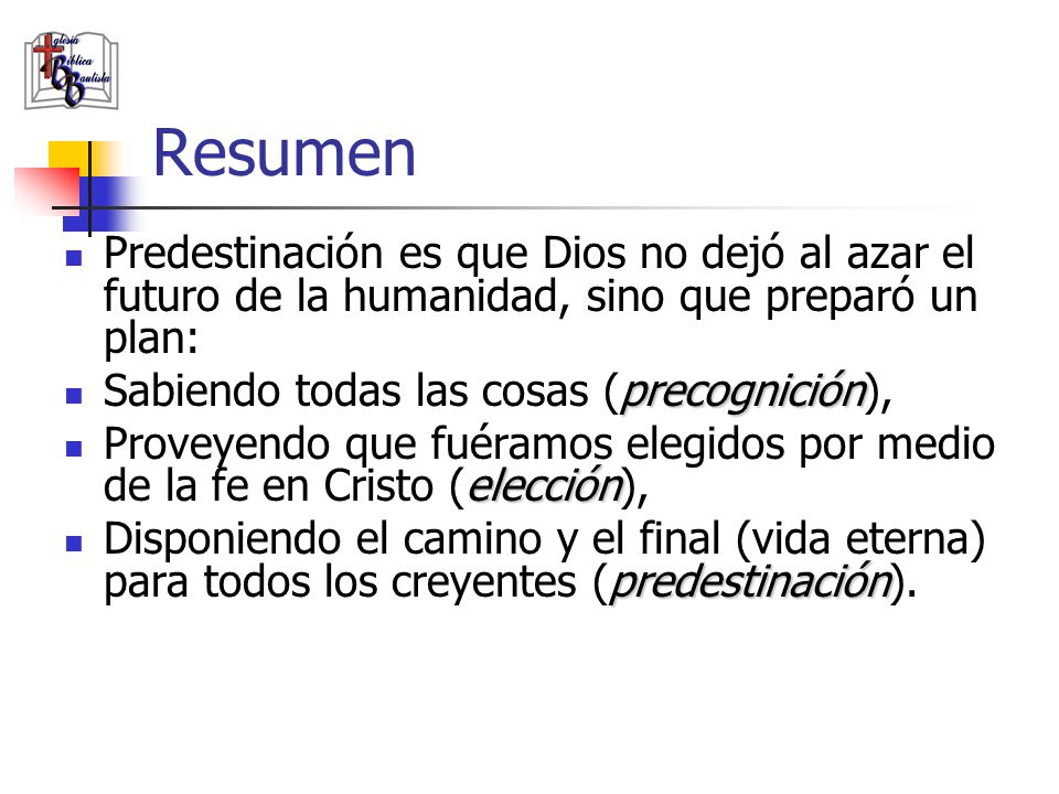 Resumen Predestinación es que Dios no dejó al azar el futuro de la humanidad, sino que preparó un plan: