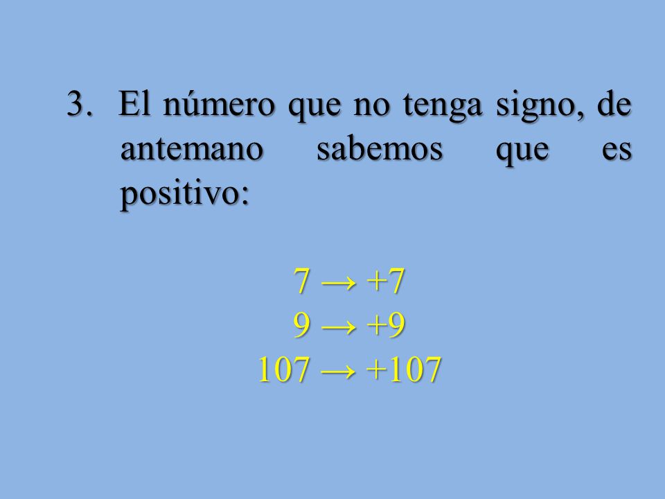 3. El número que no tenga signo, de antemano sabemos que es positivo: