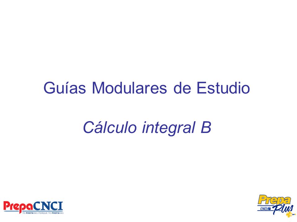 Guías Modulares de Estudio Cálculo integral B
