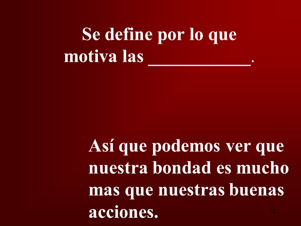 Se define por lo que motiva las ___________.