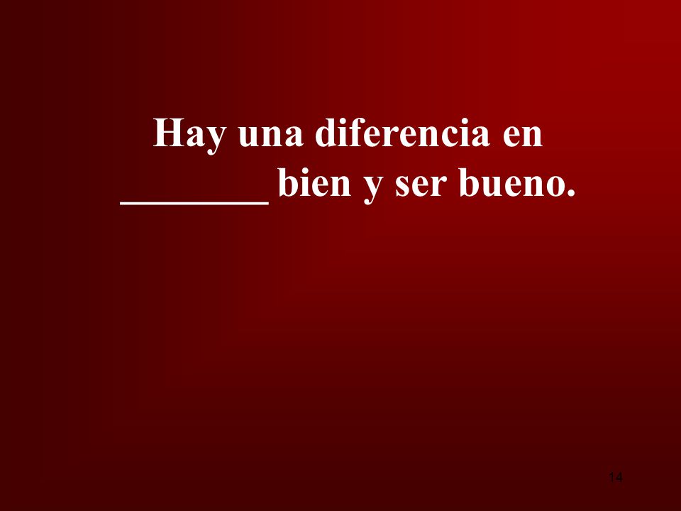 Hay una diferencia en _______ bien y ser bueno.
