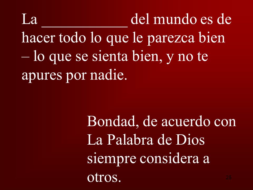 La ___________ del mundo es de hacer todo lo que le parezca bien – lo que se sienta bien, y no te apures por nadie.