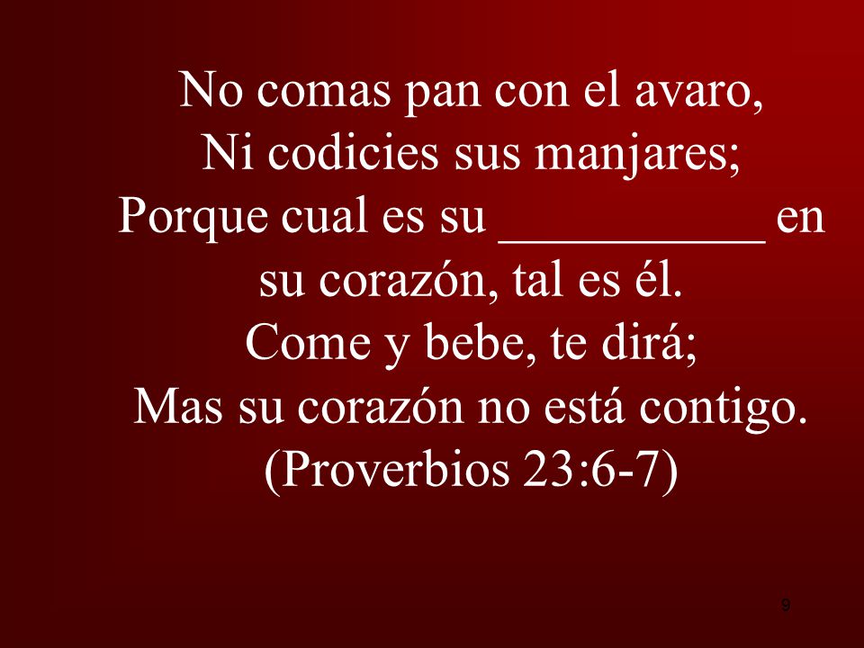 No comas pan con el avaro, Ni codicies sus manjares;
