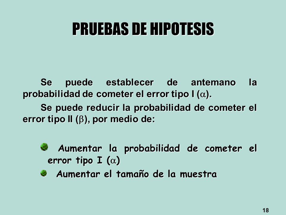 PRUEBAS DE HIPOTESIS Se puede establecer de antemano la probabilidad de cometer el error tipo I ().