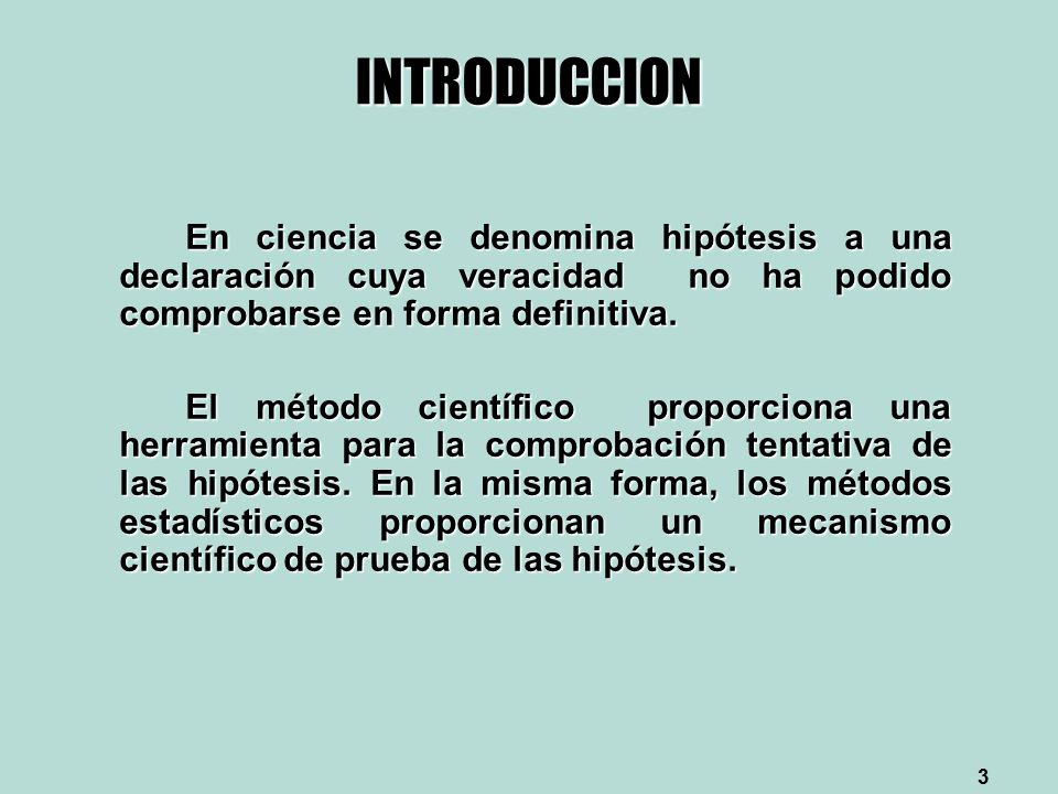 INTRODUCCION En ciencia se denomina hipótesis a una declaración cuya veracidad no ha podido comprobarse en forma definitiva.