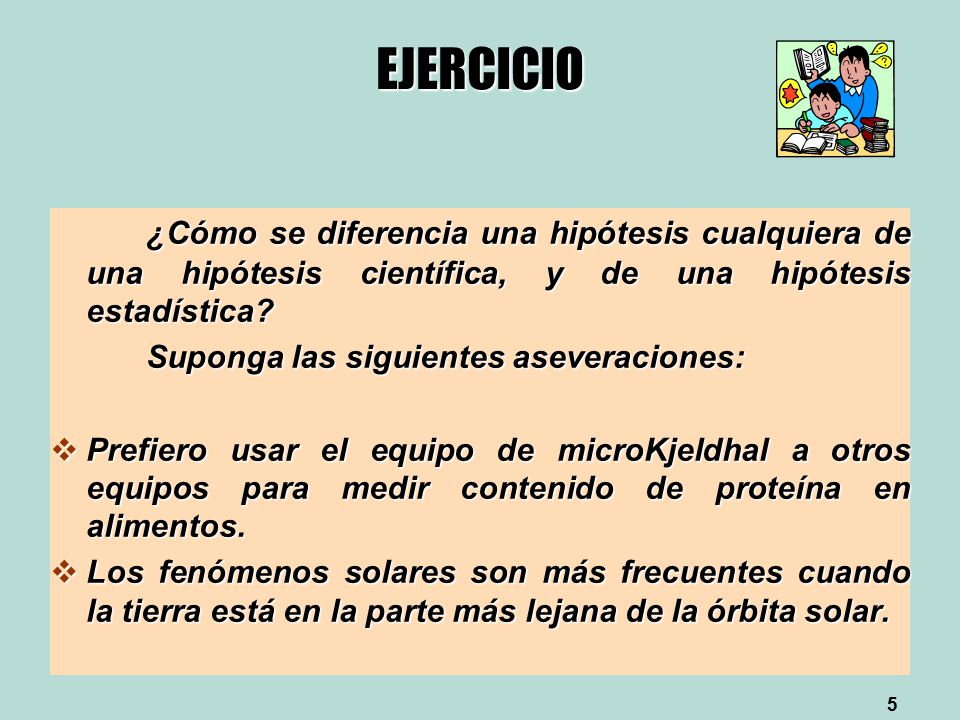 EJERCICIO ¿Cómo se diferencia una hipótesis cualquiera de una hipótesis científica, y de una hipótesis estadística