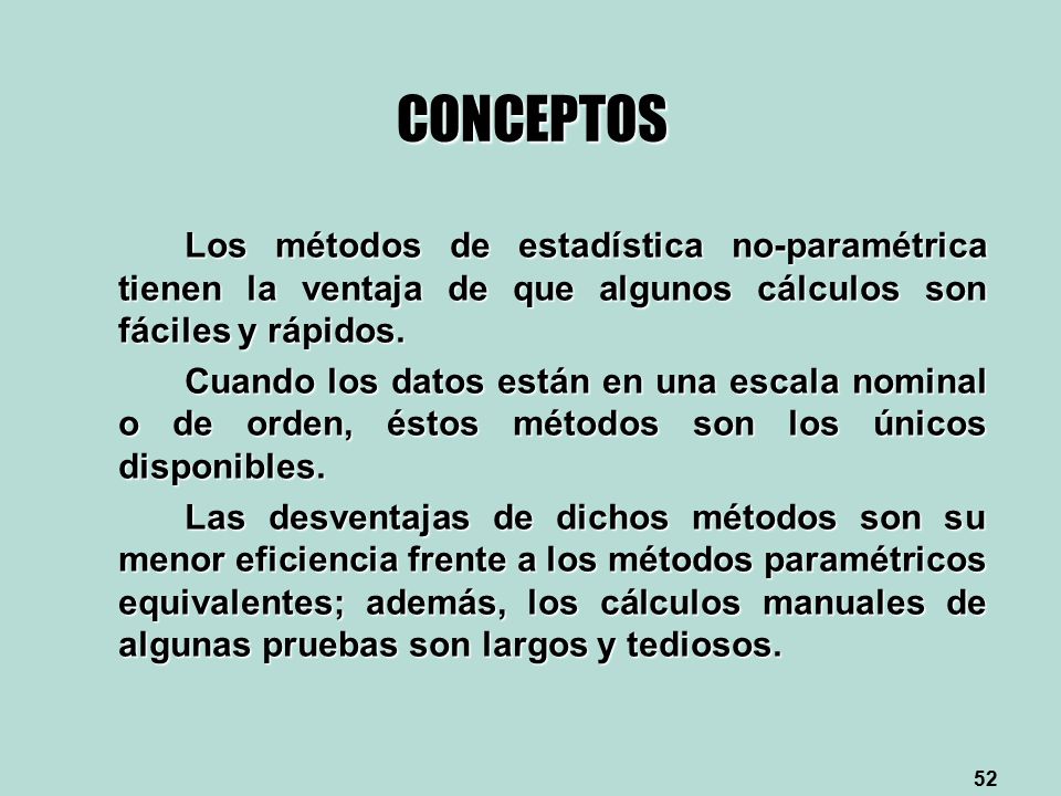 CONCEPTOS Los métodos de estadística no-paramétrica tienen la ventaja de que algunos cálculos son fáciles y rápidos.