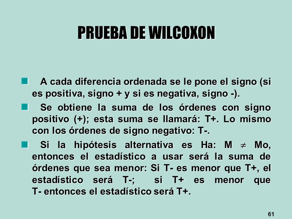 PRUEBA DE WILCOXON A cada diferencia ordenada se le pone el signo (si es positiva, signo + y si es negativa, signo -).