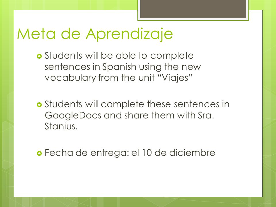 Meta de Aprendizaje Students will be able to complete sentences in Spanish using the new vocabulary from the unit Viajes