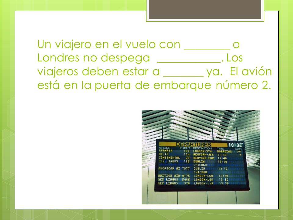 Un viajero en el vuelo con ________ a Londres no despega ___________
