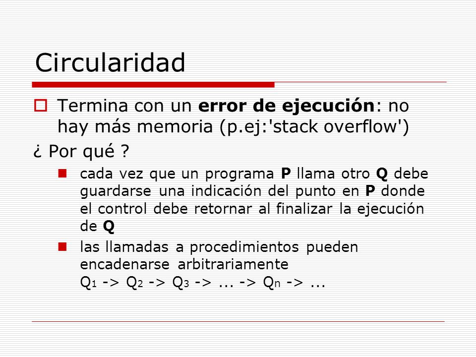 Circularidad Termina con un error de ejecución: no hay más memoria (p.ej: stack overflow ) ¿ Por qué