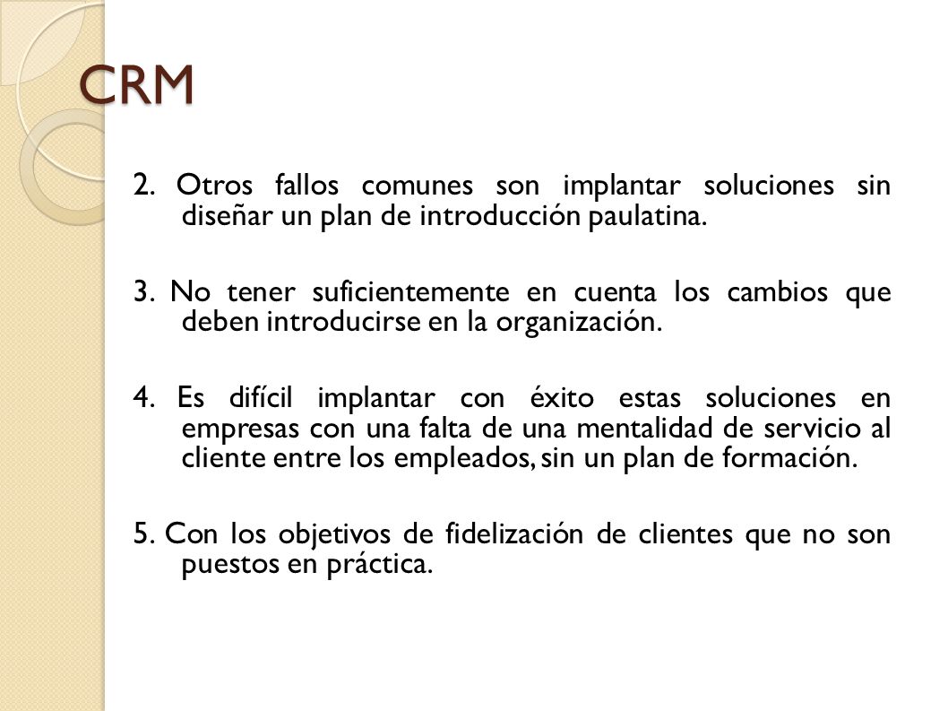 CRM 2. Otros fallos comunes son implantar soluciones sin diseñar un plan de introducción paulatina.